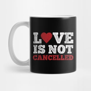 Love is not cancelled Mug